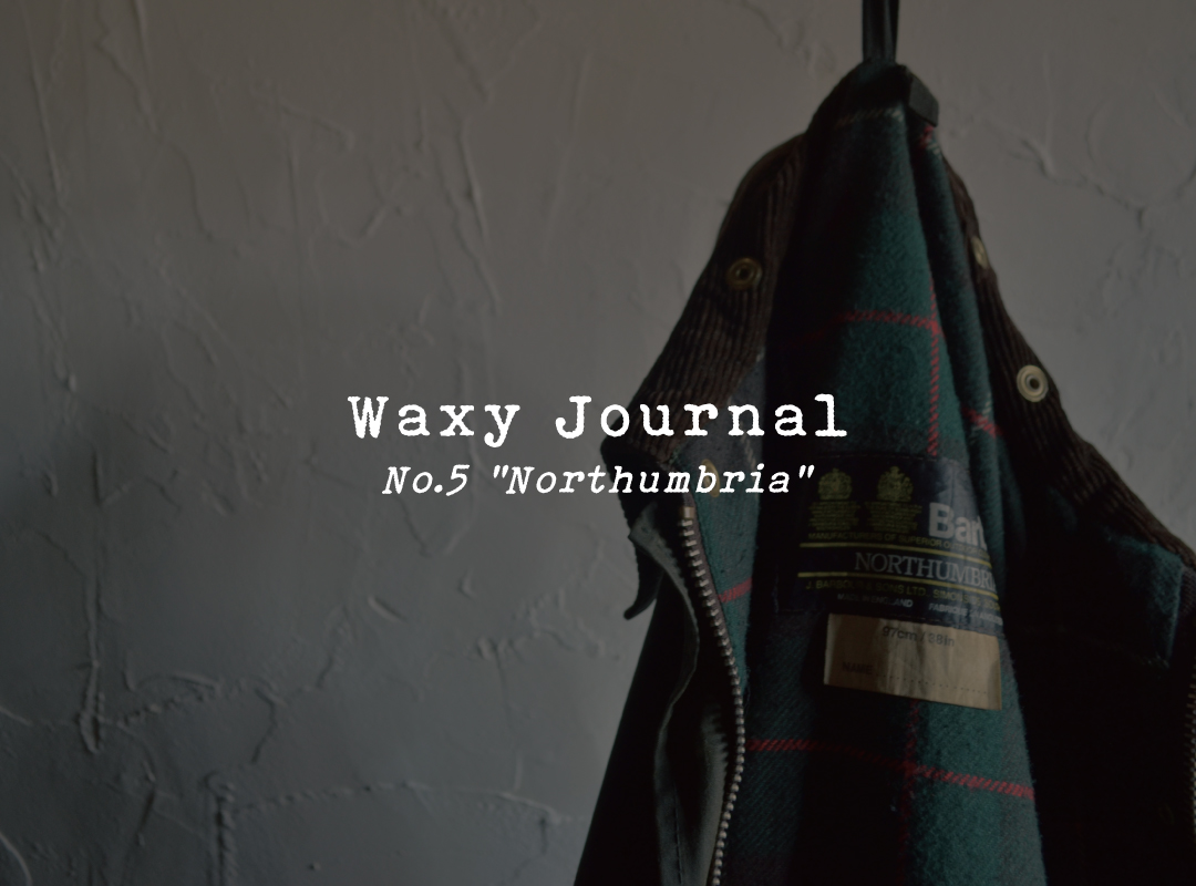 Waxy Journal No.5 “Northumbria”】 | British wax-jacket market